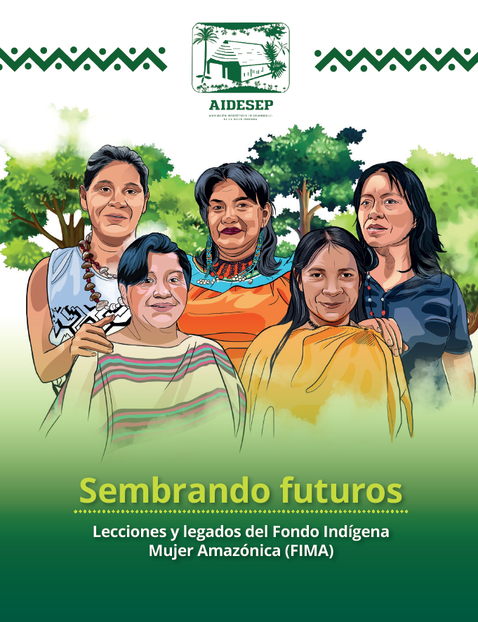 Sembrando futuros: Lecciones y legados del Fondo IndígenaMujer Amazónica (FIMA)